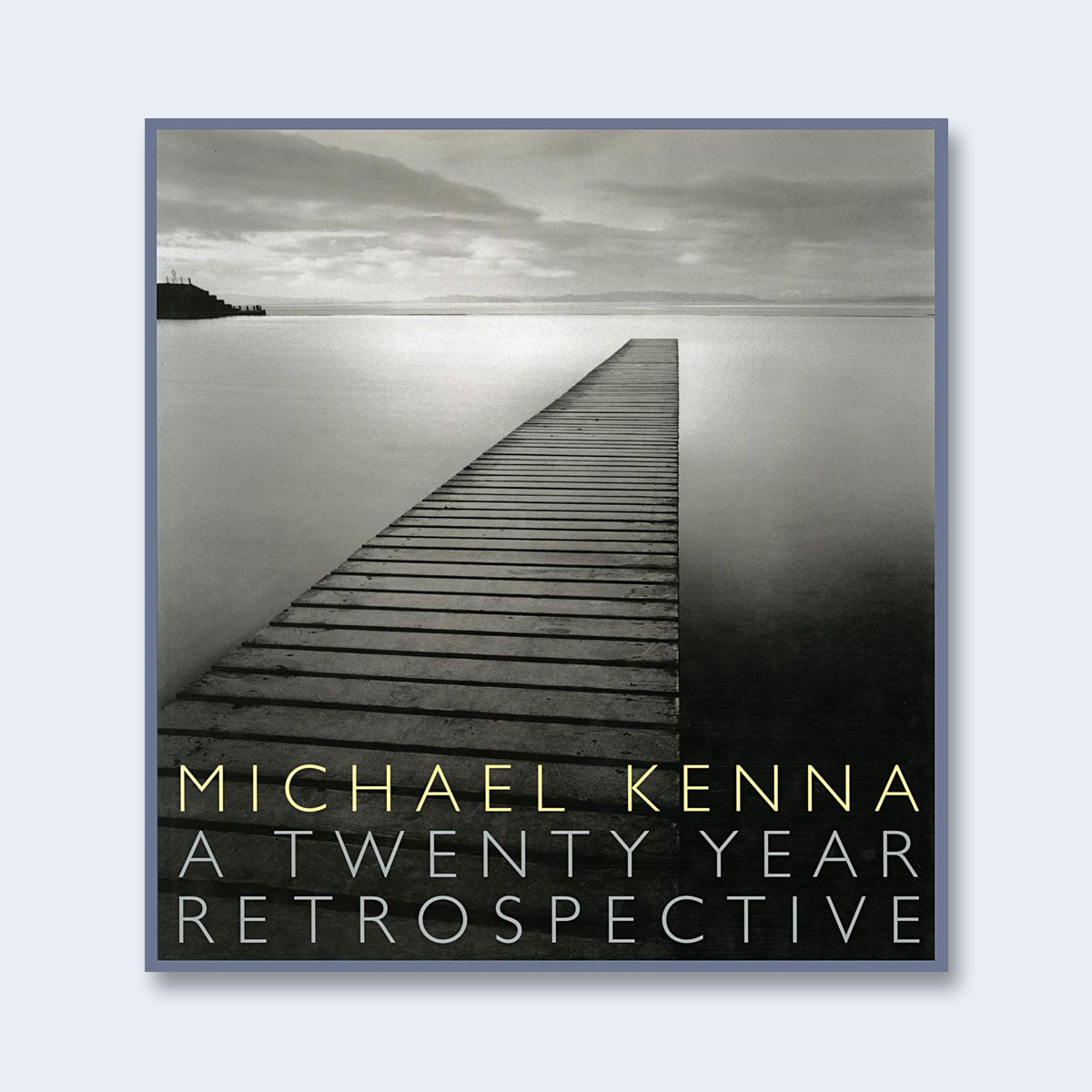 Michael Kenna： A 20 Year Retrospective Michael Kenna – A Twenty Year Retrospective – www